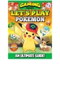 Let's Play Pokémon An Ultimate Guide Book