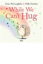 While We Can't Hug PB Book by Eoin McLaughlin & Polly Dunbar