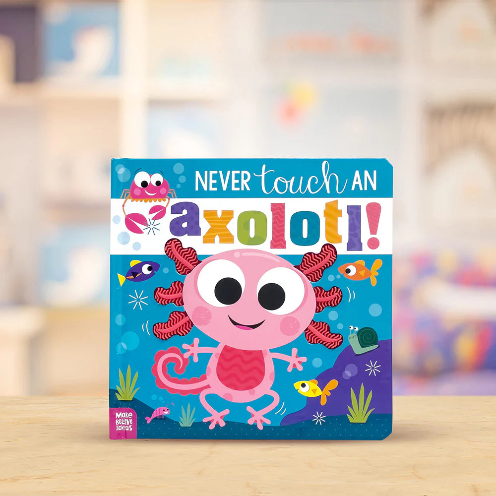 Never Touch An Axolotl! Interactive Sensory Board Book